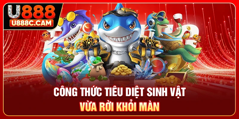 Công thức tiêu diệt sinh vật vừa rời khỏi màn