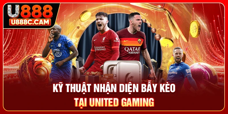 Kỹ thuật nhận diện bẫy kèo tại United Gaming