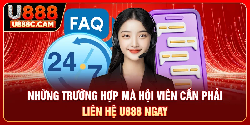 Những trường hợp mà hội viên cần phải liên hệ U888 ngay