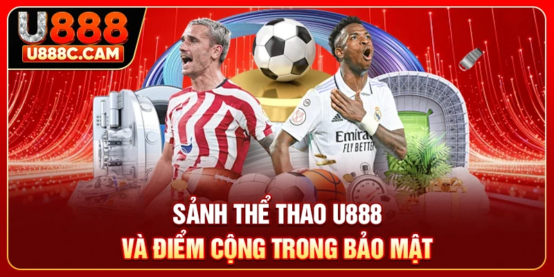 Sảnh thể thao U888 và điểm công trong bảo mật