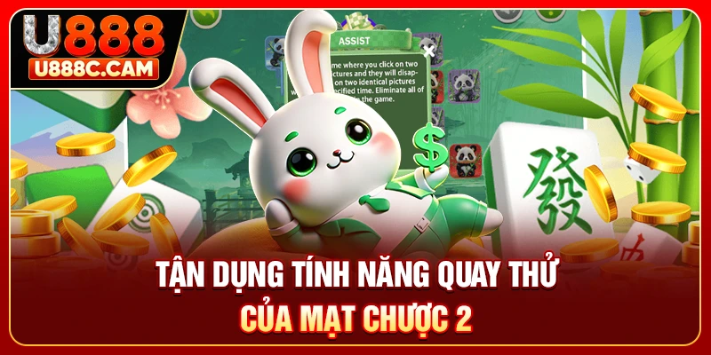 Tận dụng tính năng quay thử của Mạt Chược 2