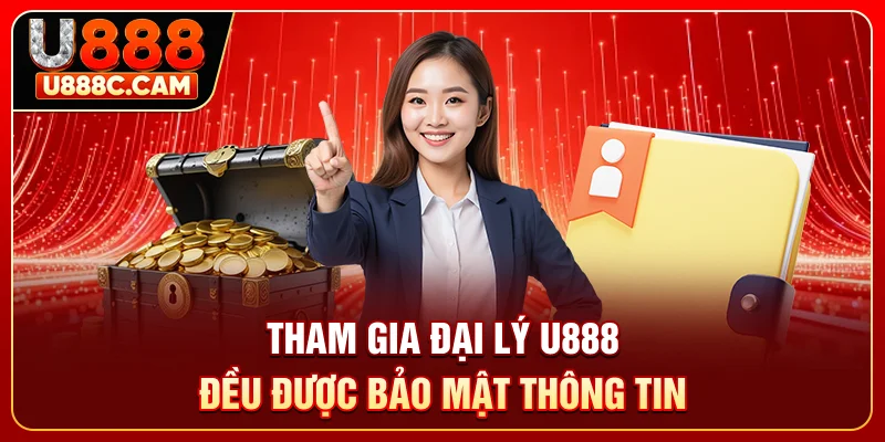 Tham gia đại lý U888 đều được bảo mật thông tin