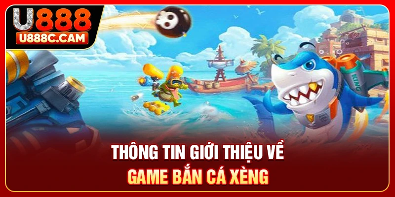 Thông tin giới thiệu về game bắn cá xèng